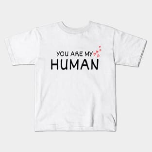 You Are My Human Funny Valentine Kids T-Shirt